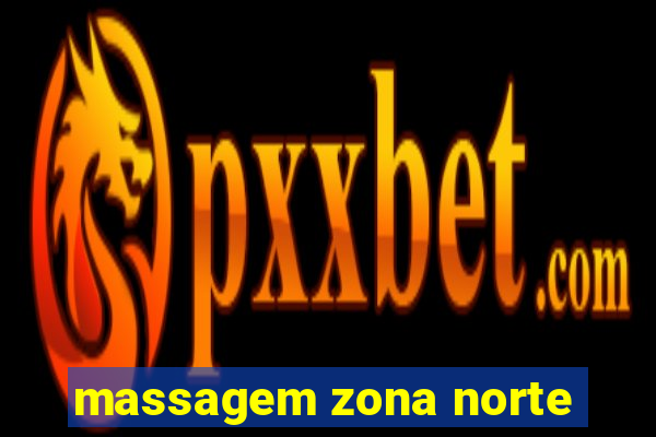 massagem zona norte